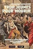 Trop Jeunes Pour Mourir : Ouvriers Et R%C3%A9volutionnaires Face %C3%A0 La Guerre (1909 1914)