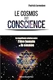 Cosmos Est Conscience (le) : La Stup%C3%A9fiante Relation Entre L'%C3%AAtre Humain Et Le Cosmos