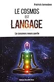 Cosmos Est Langage (le) : Le Cosmos Dans Notre Corps