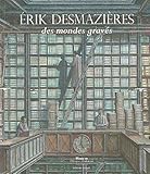 Erik Desmazieres,des Mondes Graves