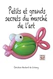 Petits Et Grands Secrets Du March De Lart