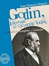 Godin, inventeur de l'économie sociale. Mutualiser, coopérer, s'associer
