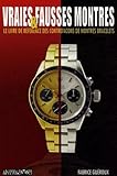 Vraies & Fausses Montres : Le Livre De R%C3%A9f%C3%A9rence Des Contrefa%C3%A7ons De Montres Bracelets