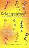 Cortisol Et R%C3%A9gime Alimentaire : Le Programme R%C3%A9volutionnaire De Contr%C3%B4le Du Stress Et De Perte De Poids Par Excellence