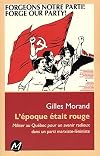 L'EPOQUE ETAIT ROUGE : MILITER AU QUEBEC POUR UN AVENIR RADIEUX
