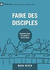 Faire des disciples (9Marks): Comment aider les autres à suivre Jésus (French Edition)