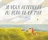 Je vous attendrai au bord de la mer