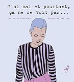 J'ai mal et pourtant, ça ne se voit pas...