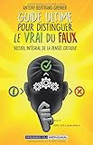 Guide ultime pour distinguer le vrai du faux