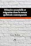 Mémoire sensorielle et migration dans le roman québécois contemporain