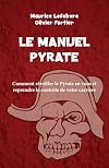 Le Manuel Pyrate: Comment réveiller le Pyrate en vous et reprendre le contrôle de votre carrière (Go Pyrate!) (French Edition)