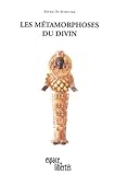 Les M%C3%A9tamorphoses Du Divin. Essai De Th%C3%A9ographie