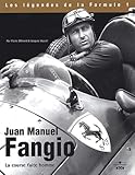 Juan Manuel Fangio : La Course Faite Homme