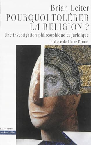 Pourquoi tol&eacute;rer la religion ? Une investigation philosophiq