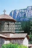 De L'orient %C3%A0 L'occident : Orthodoxie Et Catholicisme