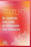 Je nettoie vos sols et ramasse vos silences