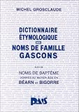Dictionnaire Tymologique Des Noms De Famille Gascons Suivi De Noms De Baptme Donns Au Moyen Age En Barn Et En Bigorre