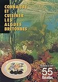 Connatre Et Cuisiner Les Algues Bretonnes 55 Recettes Identification Des Espces Alimentaires Conseils De Prparation Et De Cuisson