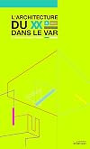 L'Architecture au XXème Siecle dans le Var - le Patrimoine labellisé et protégé