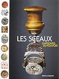Les Sceaux : Empreintes Du Pouvoir