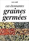 Ces étonnantes graines germées