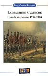 La machine à vaincre : De l'espoir à la désillusion, Histoire de l'armée allemande 1914-1918