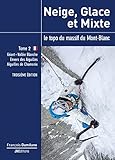 Neige Glace Et Mixte Le Topo Du Massif Du Montblanc Tome 2 De Lenvers Des Aiguilles Au Bassin De Trlatte