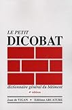 Le Petit Dicobat : Dictionnaire G%C3%A9n%C3%A9ral Du B%C3%A2timent