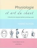 Physiologie Et Art Du Chant A Lcoute De Son Corps Pour Optimiser Sa Technique Vocale