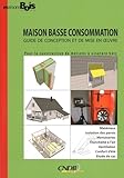 Maison Basse Consommation : Guide De Conception Et De Mise En Oeuvre