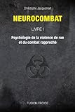 Neurocombat Livre 1 Psychologie De La Violence De Rue Et Du Combat Rapproch