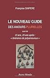 Le Nouveau Guide Des Amours Plurielles: 10 Ans, 20 Ans Apr%C3%A8s: 