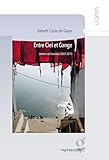 Entre Ciel Et Gange   Lettres De Varanasi 2007 2013