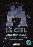 Le Ciel Aux Jumelles: Explorer Simplement Les %C3%A9toiles Et Les Curiosit%C3%A9s Du Ciel. 35 Fiches D'observation Incluses