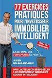 77 Exercices Pratiques Pour L'investisseur Immobilier Intelligent: La Semaine Des 7 Dimanches Se M%C3%A9rite...