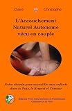 Laccouchement Naturel Autonome Vcu En Couple Notre Chemin Pour Accueillir Onze Enfants Dans La Paix Le Respect Et Lamour