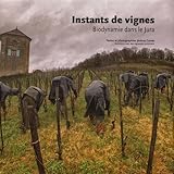 Instants De Vignes : Biodynamie Dans Le Jura