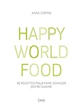 Happy World Food 80 Recettes Pour Faire Voyager Votre Cuisine