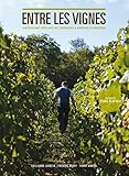 Entre Les Vignes : Conversations Libres Avec Des Vigneronnes Et Vignerons De Bourgogne