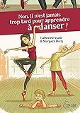 Non, Il N'est Jamais Trop Tard Pour Apprendre %C3%A0 Danser !
