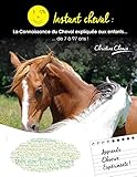 Instant Cheval : La Connaissance Du Cheval Expliqu%C3%A9e Aux Enfants... De 7 %C3%A0 97 Ans !