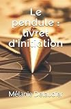 Le Pendule : Livret D'initiation