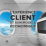 L'exp%C3%A9rience Client Et Son Mod%C3%A8le %C3%A9conomique: Histoires De Design, De Fabrication Et De Commercialisation