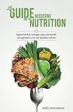 Le Guide Moderne De La Nutrition: Apprendre %C3%A0 Manger Pour Sa Sant%C3%A9, En Gardant Une Vie Sociale Active
