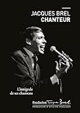 Jacques Brel Chanteur : L'int%C3%A9grale De Ses Chansons