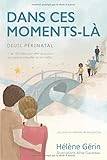 Dans Ces Momentsl Deuil Prinatal Plus De 130 Ides Pour Offrir Du Soutien Aux Parents Endeuills De Leur Bb Ou Pour En Recevoir De Ses Proches Version Noir Et Blanc