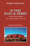 Je Pars Dans Le Desert: Le Plus Long Voyage Est Celui Qui Mene Vers Soi