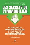 Les Secrets De L'immobilier: Comment B%C3%A2tir Votre Libert%C3%A9 Financi%C3%A8re Et Vous Assurer Une Retraite Confortable