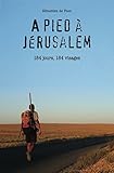 %C3%A0 Pied %C3%A0 J%C3%A9rusalem: 184 Jours, 184 Visages