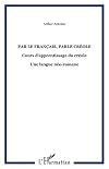 Par le Français, Parle Créole: Cours d'Apprentissage du créole, une langue néo-romane